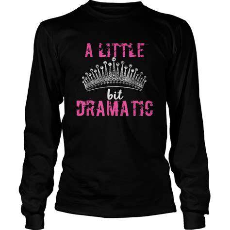 We did not find results for: A Little Bit Dramatic For Your Drama Queen shirt - Trend ...