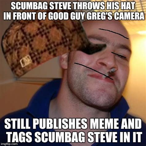 Good Guy Greg And Scumbag Steves Hat Imgflip