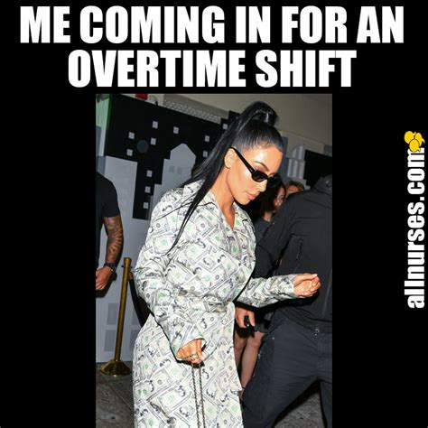 Getting That Overtime Pay Workplace Humor Nurse Humor Humor