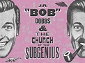 J .R. “Bob” Dobbs and the Church of the SubGenius – Watch the trailer ...