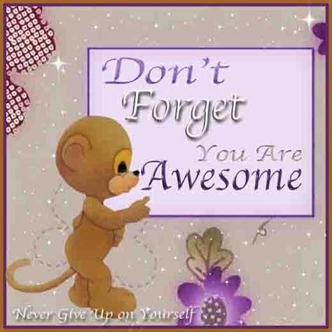 Dont Forget That You Are Awesome You Gave Up You Are Awesome Words