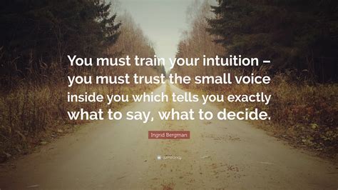 Ingrid Bergman Quote You Must Train Your Intuition You Must Trust