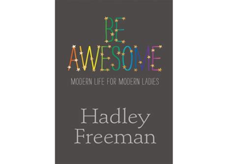 Be Awesome Modern Life For Modern Ladies By Hadley Freeman The Womens Room