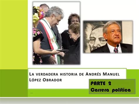 Ppt La Verdadera Historia De Andrés Manuel López Obrador Powerpoint