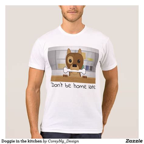 Doggie in the kitchen #doggie #dog #kitchen #bone #play #zazzle #tshirt ...