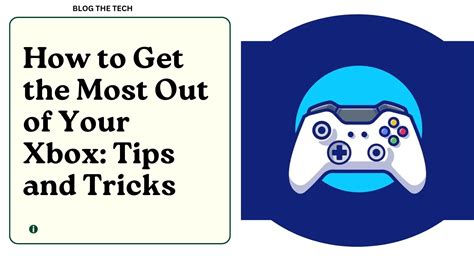 How To Get The Most Out Of Your Xbox Tips And Tricks Blog The Tech