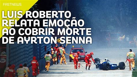 Luis Roberto Relata Cobertura Da Morte De Ayrton Senna E Relembra Chamado Para Ver Corpo Do