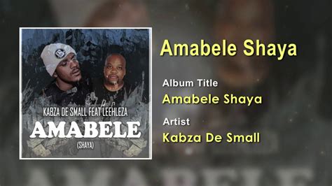 Kabza De Small Ft Leehleza Amabele Shaya Official Song Audio