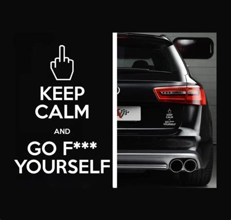 I just discovered this song even if its a little old i think it'll get even bigger then it already. Keep Calm and Go F ck Yourself Vinyl Decal Stickers