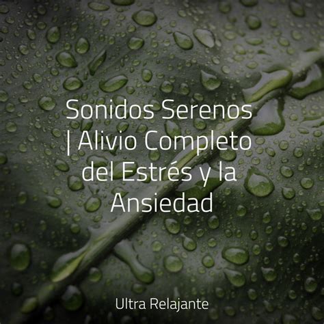 Sonidos Serenos Alivio Completo Del Estr S Y La Ansiedad Album By