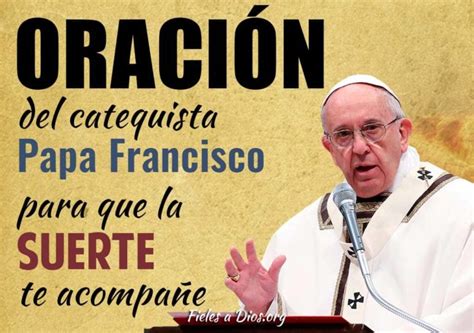 Oraci N Del Catequista Papa Francisco Para Que La Suerte Te Acompa E