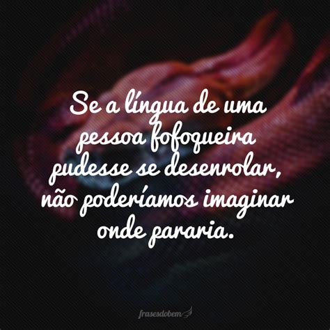 40 Frases Para Fofoqueiros Com Recados Bem Curtos E Diretos