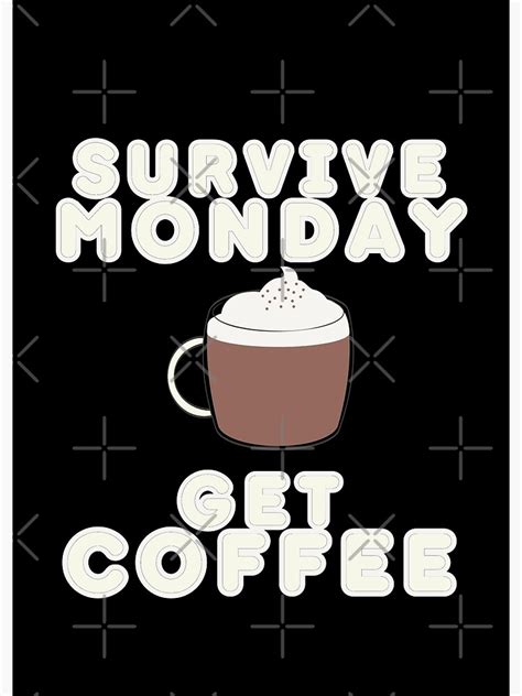 Survive Monday Get Coffee Poster For Sale By Bellacemong Redbubble