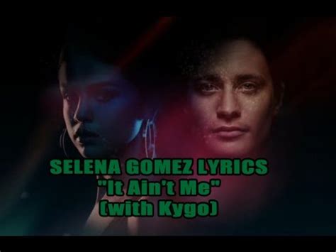 Andrew watt (p) 2017 kygo as under. Kygo & Selena Gomez - It Ain't Me ( lyric video ) - YouTube