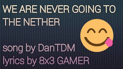 We Are Never Going To The Nether Dantdm Song Lyrics Only Video