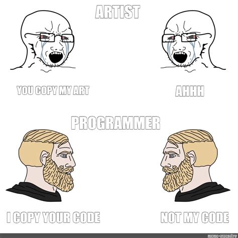 Комикс мем Artist Ahhh You Copy My Art Programmer Not My Code I Copy