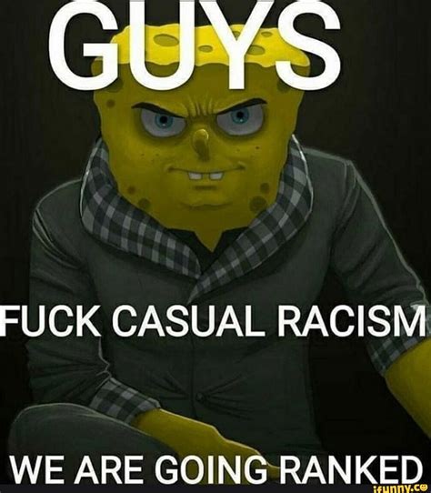 Guys I Fuck Casual Racism We Are Going Ranked Ifunny Brazil
