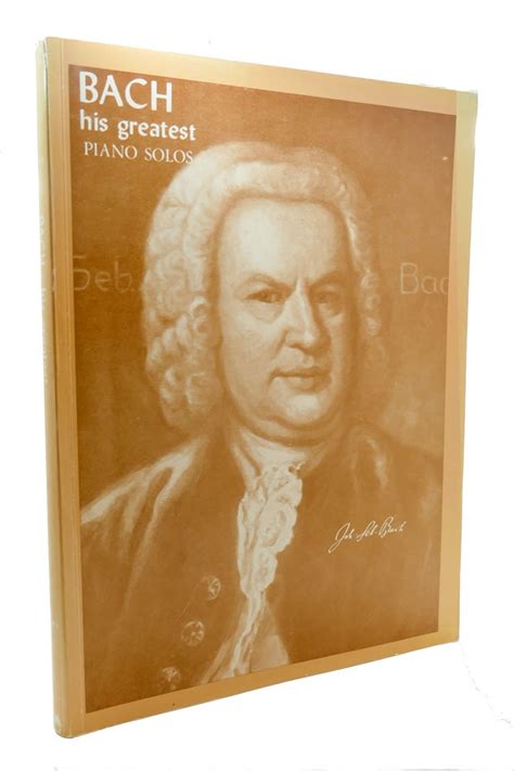 Bach His Greatest Piano Solos Johann Sebastian Bach First Edition