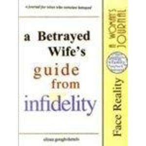 A Betrayed Wifes Guide From Infidelity A Journal For Wives Who Were Are Betrayed By Gough