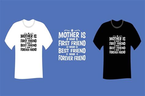 A Mother Is Your First Friend Your Best Friend Your Forever Friend T Shirt Design 8348615 Vector