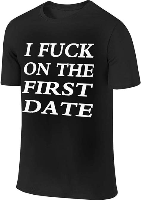 Funny I Fuck On The First Date Men S T Shirt Short Sleeve Round Neck T Shirt Tee