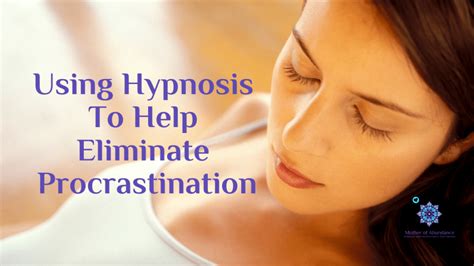 How Hypnosis Can Help Eliminate Procrastination Mother Of Abundance