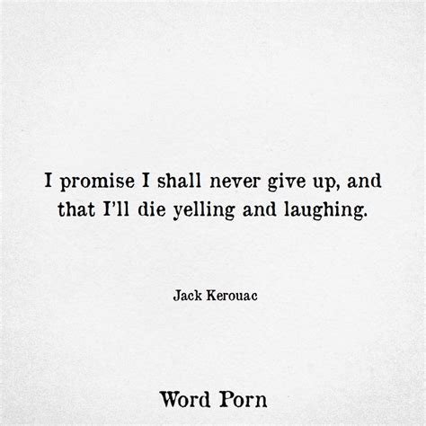 jack kerouac quotes by famous people i promise never give up philosophy beliefs leader laugh