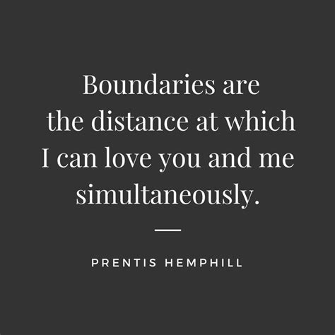 Boundaries Boundaries Are The Distance At Which I Can Love You And Me Simultaneously From