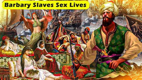 Super Nasty Sex Lives Of Barbary Slaves Youtube