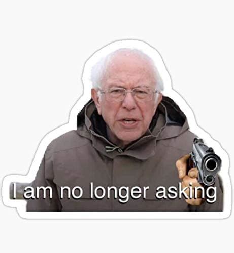 Bernie Sanders Meme I Am No Longer Asking Sticker Graphic
