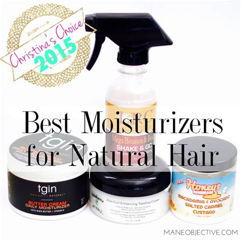 The Mane Objective Christinas Choice 2015 Best Moisturizers For