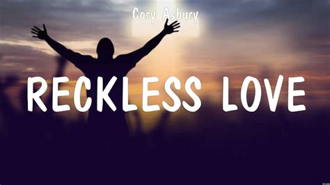 cory asbury reckless love lyrics hillsong worship cory asbury youtube