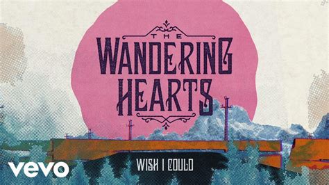 The Wandering Hearts Wish I Could Chords Chordify