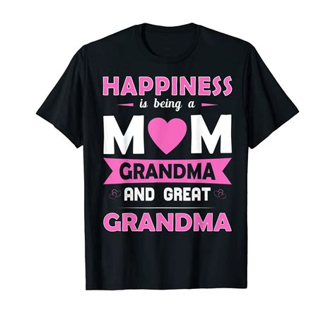 Mothers Day Being A Mom Grandma And Great Grandma T Shirt