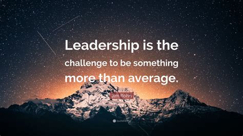 Jim Rohn Quote Leadership Is The Challenge To Be Something More Than