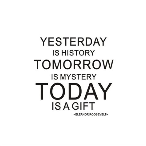 Yesterday Is History Tomorrow Is Mystery Today Is A T Wallpaper Wall