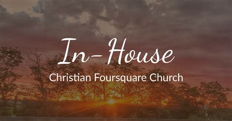 In House Christian Foursquare Church British Columbia Foursquare Canada