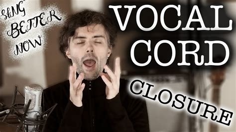 How To Develop Vocal Cord Closure And Save Your Voice Youtube