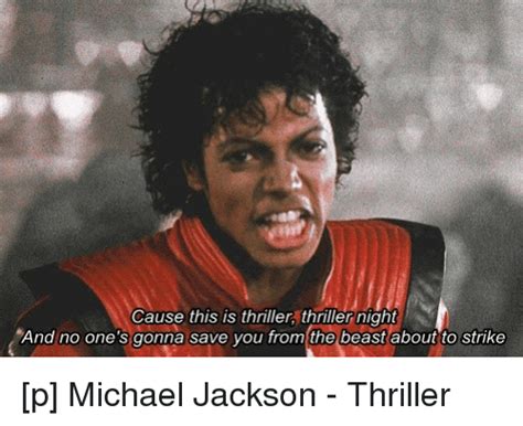 Cause This Is Thriller Thriller Night And No Ones Gonna