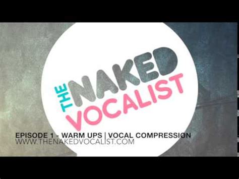 The Naked Vocalist Episode Vocal Warm Ups Vocal Compression YouTube