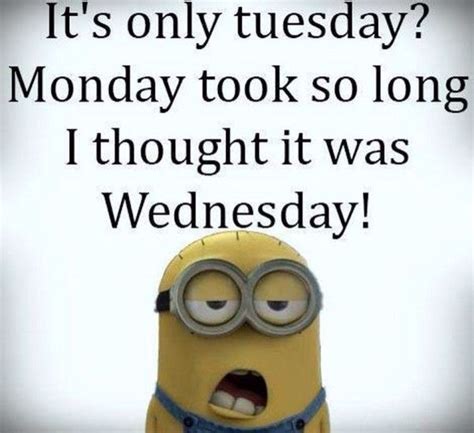 Its Only Tuesday Funny Minion Memes Friday Quotes Funny Work