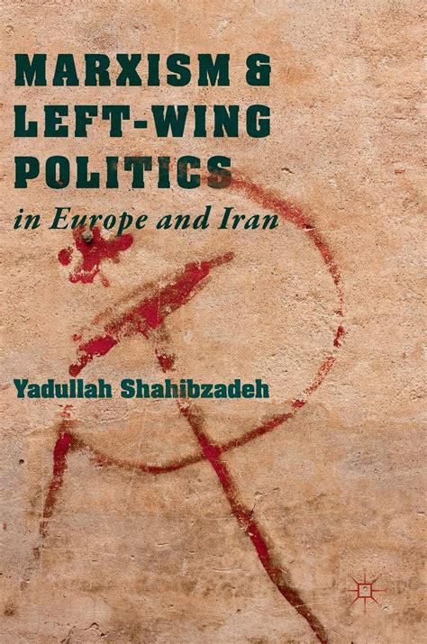 Marxism And Left Wing Politics In Europe And Iran By Yadullah