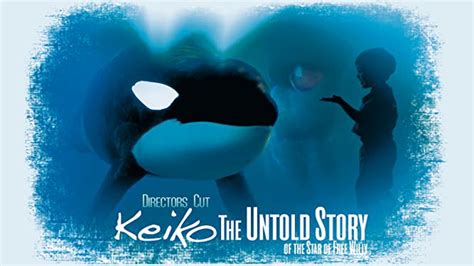 Keiko The Untold Story Of The Star Of Free Willy 2015 Amazon Prime
