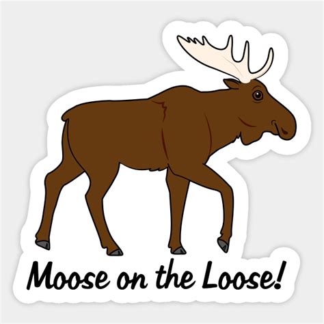 Moose On The Loose Moose Sticker Teepublic Uk