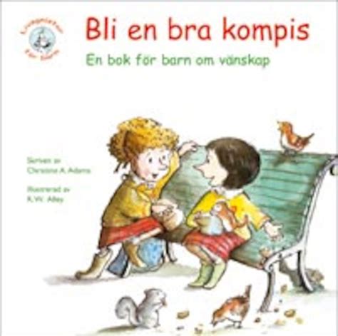 Bli En Bra Kompis En Bok För Barn Om Vänskap Christine A Adams