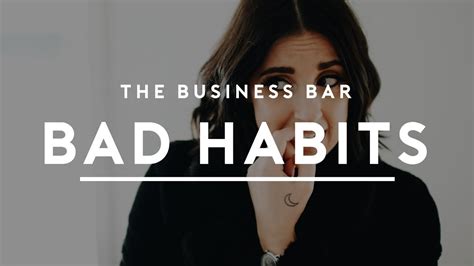 Bad Habits Sabotaging Your Success The Business Bar Youtube