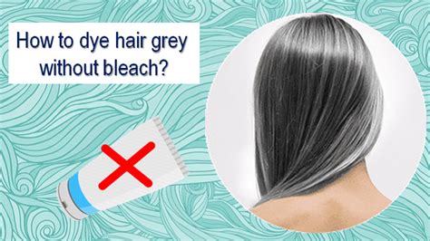 How To Dye Hair Grey Without Bleach Using Natural Substitutes