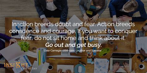 Inaction Breeds Doubt Fear Courage Conquer Fear Home Busy Dale Carnegie