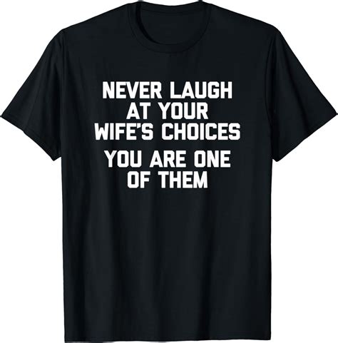 Never Laugh At Your Wifes Choices T Shirt Funny Husband T Shirt Uk Fashion