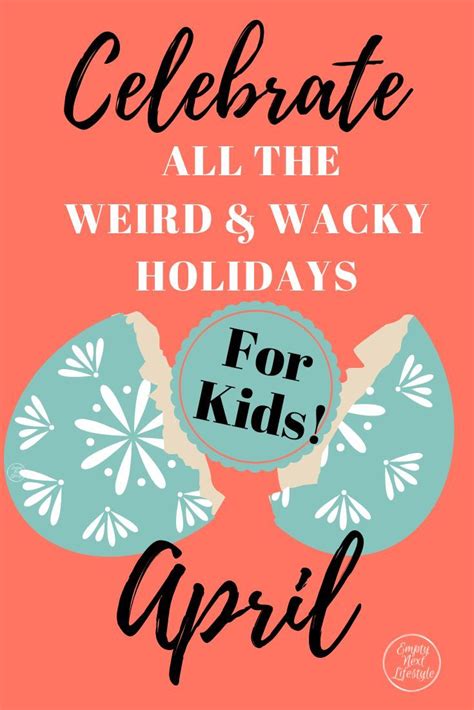 Celebrating All The Weird And Wacky Holidays In April For Kids Wacky